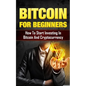 Bitcoin for Beginners: How to Start Investing in Bitcoin and Cryptocurrency - Paperback
