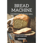 Bread Machine Cookbook That You Will Find Helpful: Bread Machine Recipes for Everyone - Paperback
