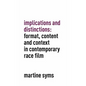 Implications and Distinctions: Format, Content and Context in Contemporary Race Film - Hardcover