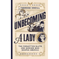 Unbecoming a Lady: The Forgotten Sluts and Shrews Who Shaped America - Hardcover
