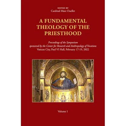 A Fundamental Theology of the Priesthood: Proceedings of the Symposium Sponsored by the Center for Research and Anthropology of Vocations, Volume 1 - Paperback
