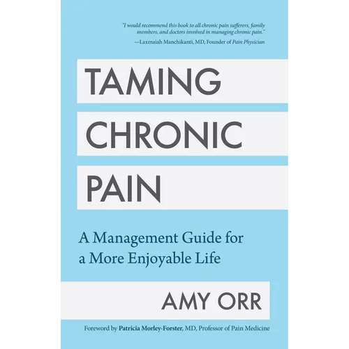 Taming Chronic Pain: A Management Guide for a More Enjoyable Life (Guide to Chronic Pain Management) - Paperback
