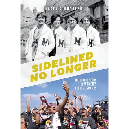 Sidelined No Longer: The Untold Story of Women's College Sports - Hardcover