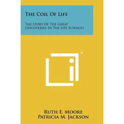 The Coil of Life: The Story of the Great Discoveries in the Life Sciences - Paperback