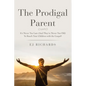 The Prodigal Parent: It's Never Too Late (And They're Never Too Old) To Reach Your Children with the Gospel! - Paperback