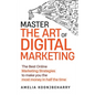 Master The Art of Digital Marketing: The Best Online Marketing Strategies to make you the most money in half the time: The Best Online Marketing Strat - Paperback