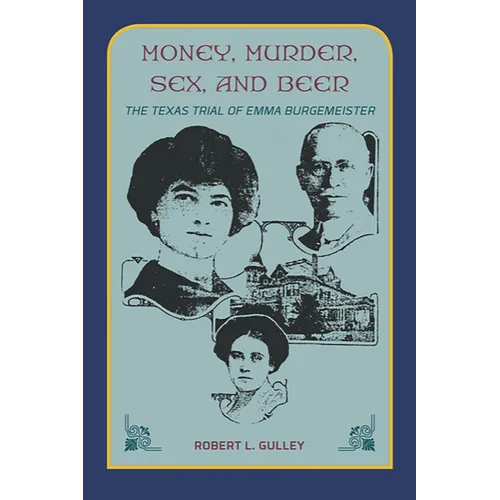 Money, Murder, Sex, and Beer: The Texas Trial of Emma Burgemeister - Paperback
