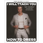 I Will Teach You How to Dress: Look Your Best and Feel Confident No Matter the Occasion - Hardcover