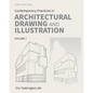 Contemporary Practices in Architectural Drawing and Illustration: Volume I - Paperback