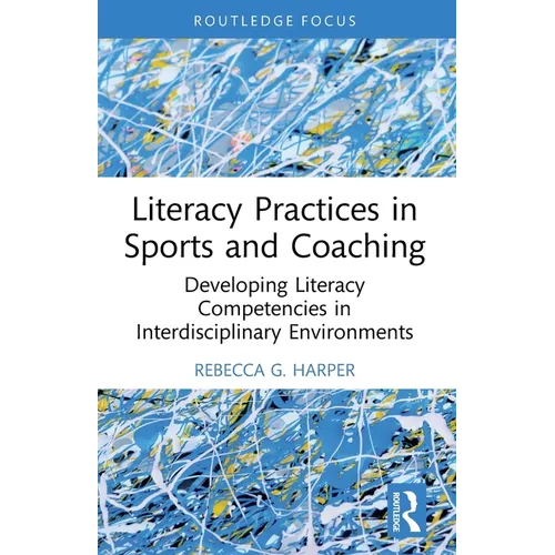 Literacy Practices in Sports and Coaching: Developing Literacy Competencies in Interdisciplinary Environments - Paperback