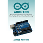 Arduino: The complete guide to Arduino for beginners, including projects, tips, tricks, and programming! - Hardcover