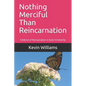 Nothing Merciful Than Reincarnation: Evidence of Reincarnation in Early Christianity - Paperback