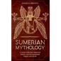 Sumerian Mythology: A Deep Guide into Sumerian History and Mesopotamian Empire and Myths - Hardcover