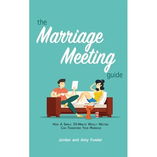 The Marriage Meeting Guide: How a Simple 30-Minute Weekly Meeting Can Transform Your Marriage - Paperback