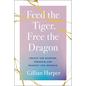 Feed the Tiger, Free the Dragon: Create the Passion, Freedom, and Respect You Deserve - Hardcover