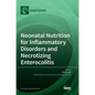 Neonatal Nutrition for Inflammatory Disorders and Necrotizing Enterocolitis - Hardcover