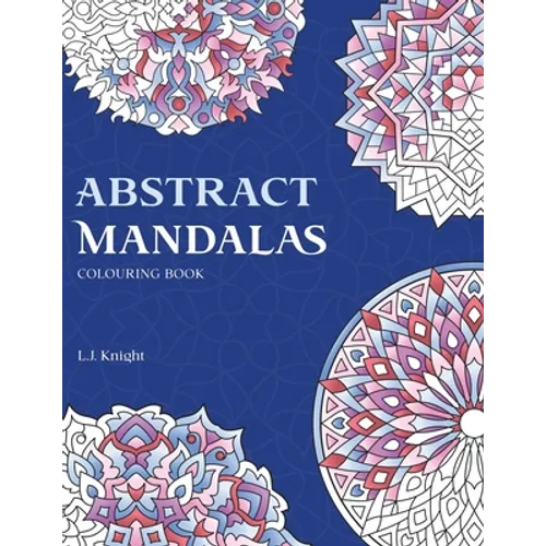 Abstract Mandalas Colouring Book: 50 Original Mandalas For Fun & Relaxation - Paperback