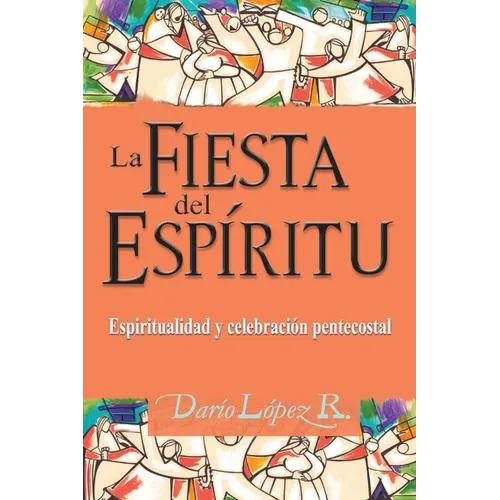 La Fiesta del Espíritu: Espiritualidad y celebración pentecostal - Paperback