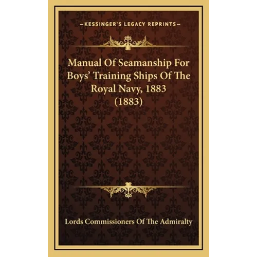 Manual of Seamanship for Boys' Training Ships of the Royal Navy, 1883 (1883) - Hardcover