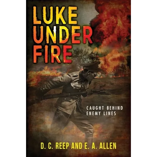 Luke Under Fire: Caught Behind Enemy Lines - Paperback