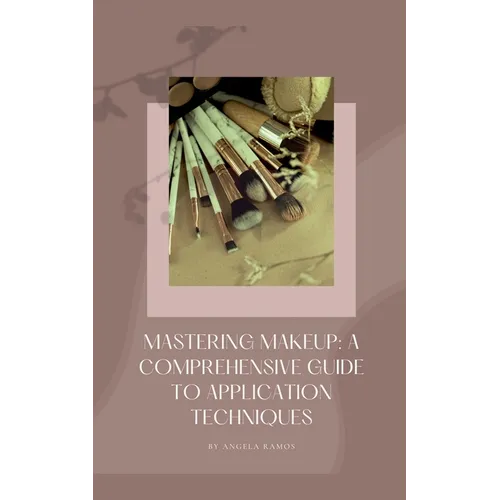 Mastering Makeup: A Comprehensive Guide To Application Techniques - Paperback