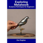 Exploring Metalwork: Sculpture Techniques for Beginners - Paperback