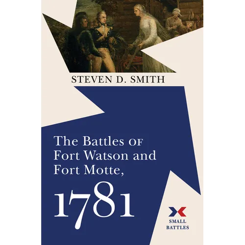 The Battles of Fort Watson and Fort Motte, 1781 - Hardcover