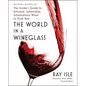 The World in a Wineglass: The Insider's Guide to Artisanal, Sustainable, Extraordinary Wines to Drink Now - Hardcover
