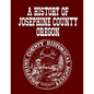 A History Of Josephine County Oregon - Paperback