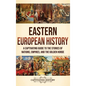 Eastern European History: A Captivating Guide to the Stories of Nations, Empires, and the Golden Horde - Hardcover