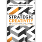 Strategic Creativity: How to Shape the Future to Change the Present - Hardcover