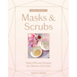 Whole Beauty: Masks & Scrubs: Natural Beauty Recipes for Ultimate Self-Care - Hardcover