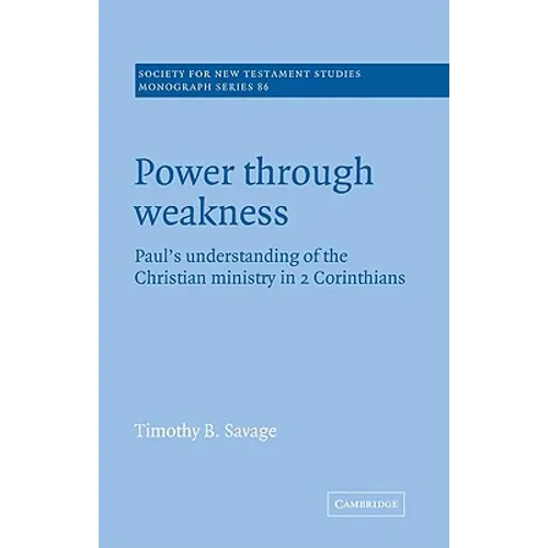 Power Through Weakness: Paul's Understanding of the Christian Ministry in 2 Corinthians - Paperback
