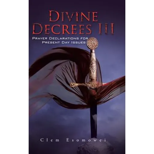 Divine Decrees III: Prayer Declarations for Present Day Issues - Hardcover