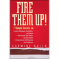 Fire Them Up!: 7 Simple Secrets To: Inspire Colleagues, Customers, and Clients; Sell Yourself, Your Vision, and Your Values; Communicate with Charisma - Hardcover