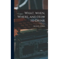 What, When, Where, and How to Drink - Hardcover