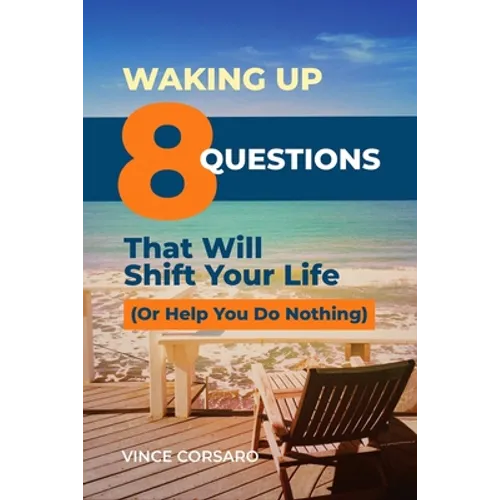 Waking Up: 8 Questions That Will Shift Your Life (Or Help You Do Nothing) - Paperback