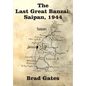 The Last Great Banzai: Saipan, 1944 - Hardcover