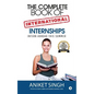 The Complete Book Of International Internships: Intern Abroad This Summer - Paperback