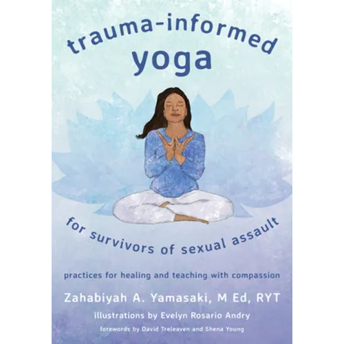 Trauma-Informed Yoga for Survivors of Sexual Assault: Practices for Healing and Teaching with Compassion - Paperback