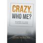 Crazy, Who Me?: My Journey as a Leader Overcoming Depression - Paperback