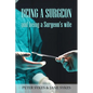Being a Surgeon and Being a Surgeon's Wife - Paperback