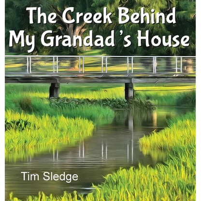 The Creek Behind My Grandad's House - Hardcover