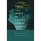 Inside the World of Climate Change Skeptics - Hardcover