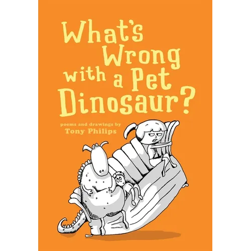 What's Wrong with a Pet Dinosaur?: Poems and Drawings - Hardcover