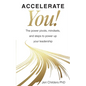 Accelerate You!: The Power Pivots, Mindsets, and Steps to Power Up Your Leadership - Paperback