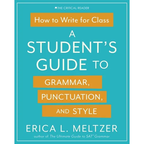 How to Write for Class: A Student's Guide to Grammar, Punctuation, and Style - Paperback