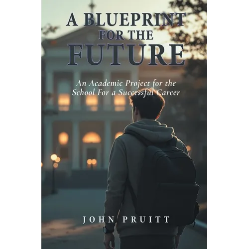 A Blueprint for the Future: An Academic Project for the School For a Successful Career - Paperback