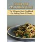 Gluten-Free Pasta Making Guide: The Ultimate Pasta Cookbook For Making Pasta At Home: Directions To Cook Homemade Gnocchi - Paperback
