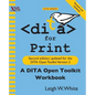 DITA for Print: A DITA Open Toolkit Workbook, Second Edition - Paperback